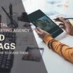 4 digital marketing agency red flags and how to avoid them.